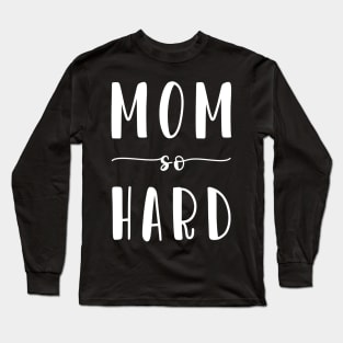 Mom So Hard Long Sleeve T-Shirt